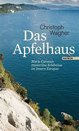 Couverture du produit · Das Apfelhaus. Mario Carozzis mysteriöse Erlebnisse im Innern Europas