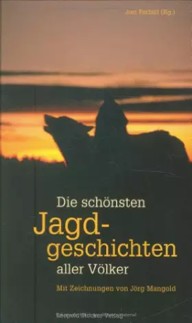 Couverture du produit · Die schönsten Jagdgeschichten aller Völker: Mit Zeichnungen von Jörg Mangold