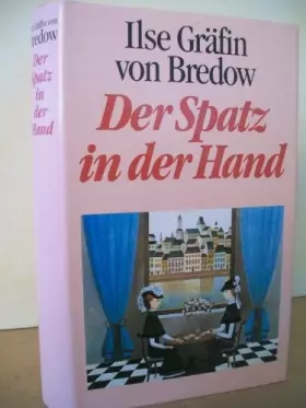 Couverture du produit · Der Spatz in der Hand. Ilse Gräfin von Bredow.