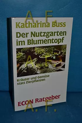 Couverture du produit · Der Nutzgarten im Blumentopf. Kräuter und Gemüse statt Zierpflanzen. ( ECON Ratgeber).