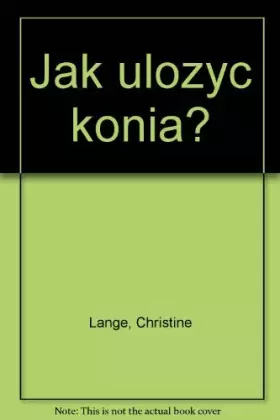 Couverture du produit · Jak ulozyc konia?: Posiadanie konia zródlem satysfakcji