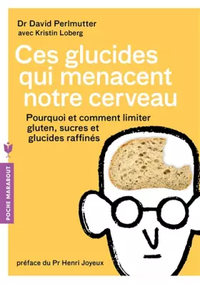 Couverture du produit · Ces glucides qui menacent notre cerveau: Pourquoi et comment limiter gluten, sucres et glucides raffinés