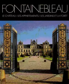 Couverture du produit · Fontainebleau: Le chateau, les appartements, les jardins et la foret (Collection