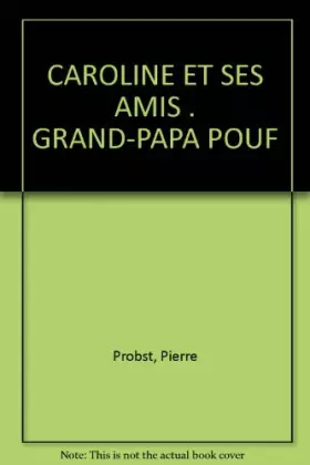 Couverture du produit · CAROLINE ET SES AMIS . GRAND-PAPA POUF
