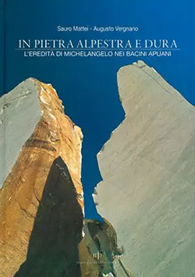Couverture du produit · In pietra alpestra e dura. L'eredità di Michelangelo nei bacini apuani