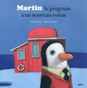 Couverture du produit · MARTIN LE PINGOUIN A UN NOUVEAU VOISIN (Coll. ""Mes p'tits albums"")