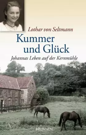 Couverture du produit · Kummer und Glück: Johannas Leben auf der Kernmühle