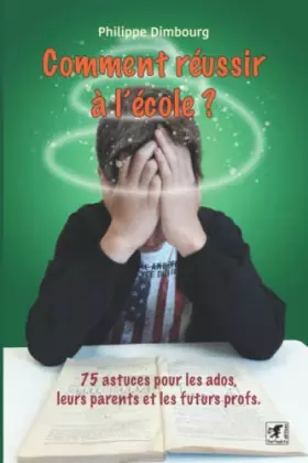 Couverture du produit · Comment réussir à l'école ?: 75 astuces pour les ados, leurs parents et les futurs profs !