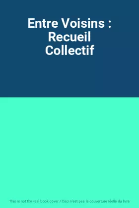 Couverture du produit · Entre Voisins : Recueil Collectif