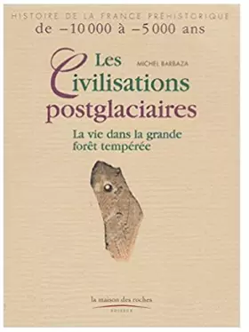 Couverture du produit · Les Civilisations postglaciaires : La Vie dans la grande forêt tempérée