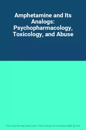 Couverture du produit · Amphetamine and Its Analogs: Psychopharmacology, Toxicology, and Abuse