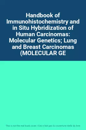 Couverture du produit · Handbook of Immunohistochemistry and in Situ Hybridization of Human Carcinomas: Molecular Genetics Lung and Breast Carcinomas (