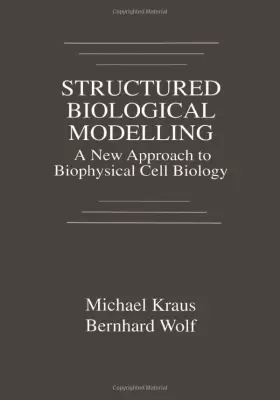 Couverture du produit · Structured Biological Modelling: A New Approach to Biophysical Cell Biology