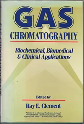 Couverture du produit · Gas Chromatography: Biochemical, Biomedical, and Clinical Applications (Chemical Analysis: A Series of Monographs on Analytical