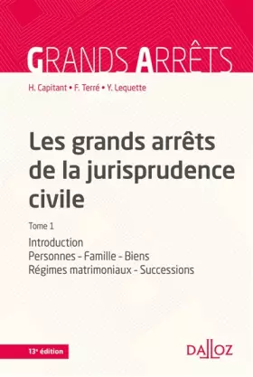 Couverture du produit · Les grands arrêts de la jurisprudence civile T1 - 13e ed.: Introduction, personnes, famille, biens, régimes matrimoniaux, succe