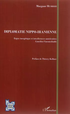 Couverture du produit · Diplomatie Nippo-Iranienne: Enjeu énergétique et interférences américaines Concilier l'inconciliable