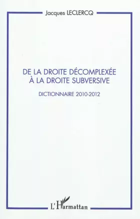 Couverture du produit · De la droite décomplexée à la droite subversive: Dictionnaire 2010-2012
