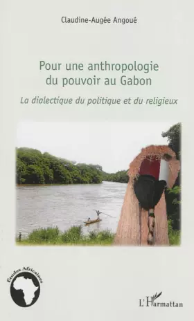 Couverture du produit · Pour une anthropologie du pouvoir au Gabon: La dialectique du politique et du religieux