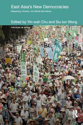 Couverture du produit · East Asia's New Democracies: Deepening, Reversal, Non-liberal Alternatives (Politics in Asia)