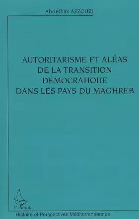 Couverture du produit · Autoritarisme et aléas de la transition démocratique dans les pays du Maghreb