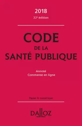 Couverture du produit · Code de la santé publique 2018, annoté et commenté en ligne - 32e éd.