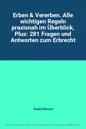 Couverture du produit · Erben & Vererben. Alle wichtigen Regeln praxisnah im Überblick, Plus: 281 Fragen und Antworten zum Erbrecht