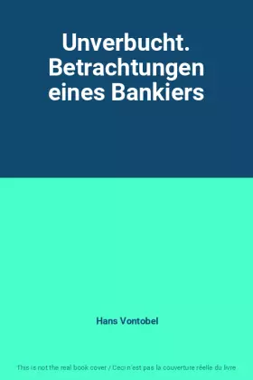 Couverture du produit · Unverbucht. Betrachtungen eines Bankiers