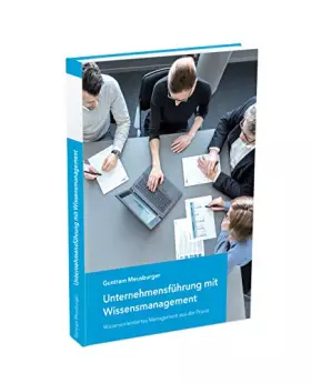 Couverture du produit · Unternehmensführung mit Wissensmanagement: Wissensorientiertes Management aus der Praxis