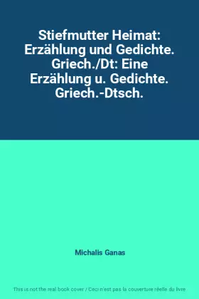 Couverture du produit · Stiefmutter Heimat: Erzählung und Gedichte. Griech./Dt: Eine Erzählung u. Gedichte. Griech.-Dtsch.