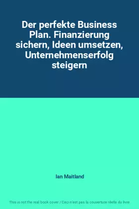 Couverture du produit · Der perfekte Business Plan. Finanzierung sichern, Ideen umsetzen, Unternehmenserfolg steigern