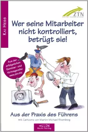 Couverture du produit · Wer seine Mitarbeiter nicht kontrolliert, betrügt sie! Aus der Praxis des Führens