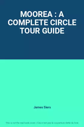 Couverture du produit · MOOREA : A COMPLETE CIRCLE TOUR GUIDE