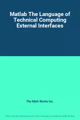 Couverture du produit · Matlab The Language of Technical Computing External Interfaces