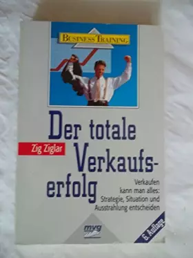 Couverture du produit · Der totale Verkaufserfolg. Verkaufen kann man alles: Strategie, Situation und Ausstrahlung entscheiden