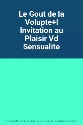 Couverture du produit · Le Gout de la Volupte+l Invitation au Plaisir Vd Sensualite