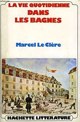 Couverture du produit · LA VIE QUOTIDIENNE DANS LES BAGNES