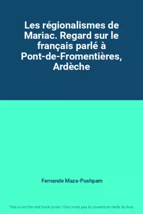 Couverture du produit · Les régionalismes de Mariac. Regard sur le français parlé à Pont-de-Fromentières, Ardèche