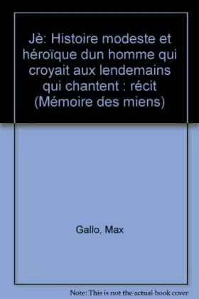 Couverture du produit · Je, histoire modeste et héroïque d'un homme qui croyait aux lendemains qui chantent