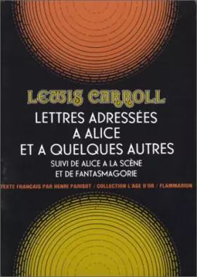 Couverture du produit · Lettres adressées à Alice et à quelques autres: suivi de Alice à la scène et de Fantasmagorie
