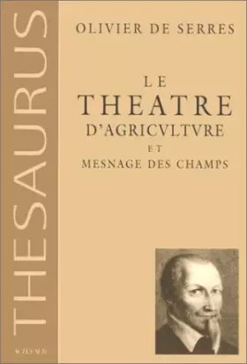 Couverture du produit · Le théâtre d'agriculture et mesnage des champs d'Olivier de Serres, seigneur du Pradel: Dans lequel est représenté tout ce qui