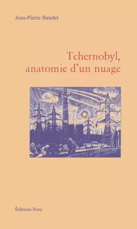 Couverture du produit · Tchernobyl : Anatomie d'un nuage, inventaire provisoire des dégâts physiques et moraux consécutifs à la catastrophe du 26 avril