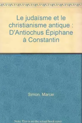 Couverture du produit · Le judaïsme et le christianisme antique : D'Antiochus Épiphane à Constantin