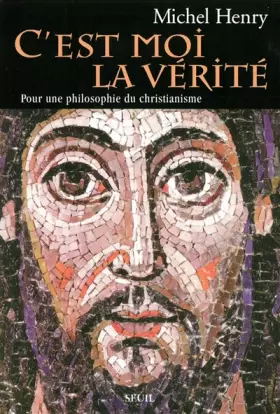 Couverture du produit · C'EST MOI LA VERITE. Pour une philosophie du christianisme