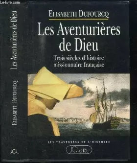 Couverture du produit · Les aventurières de Dieu - Trois siècles d'histoire missionnaire française