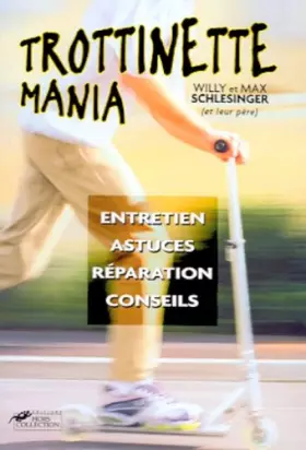 Couverture du produit · Trottinette mania. Entretien, astuces, réparation, conseils