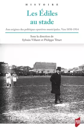 Couverture du produit · Les édiles au stade: Aux origines des politiques sportives municipales. Vers 1850-1914