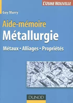 Couverture du produit · Aide-mémoire de métallurgie : Métaux - Alliages - Propriétés