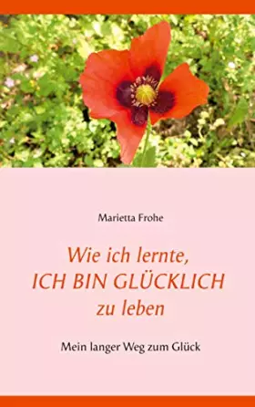 Couverture du produit · Wie ich lernte, ICH BIN GLÜCKLICH zu leben: Mein langer Weg zum Glück