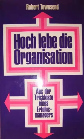 Couverture du produit · Hoch lebe die Organisation. Aus der Trickkiste eines Erfolgsmanagers.