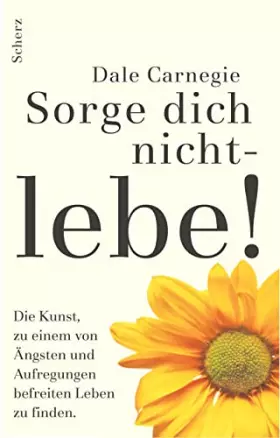 Couverture du produit · Sorge dich nicht - lebe! Neu: Die Kunst, zu einem von Ängsten und Aufregungen befreiten Leben zu finden.